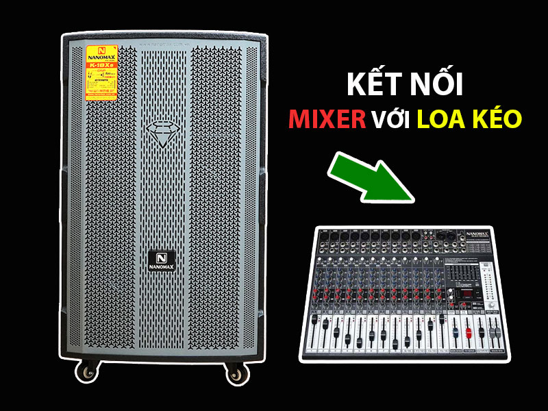 Kết nối mixer với loa kéo.