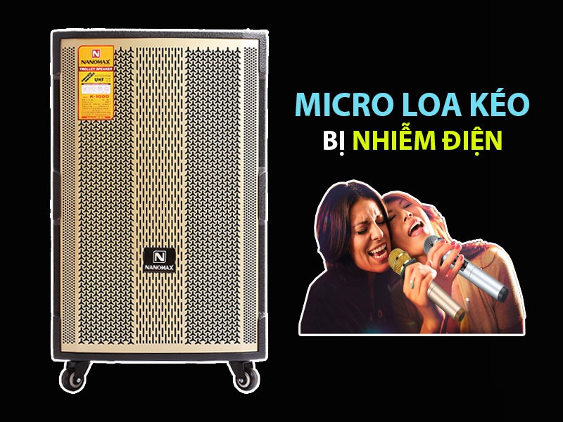 Micro loa kéo bị nhiễm điện