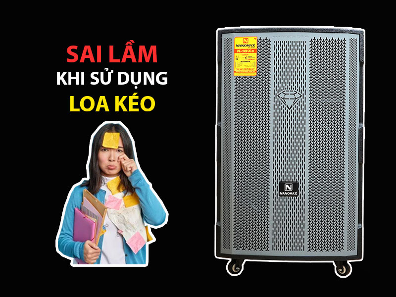 Sai lầm khi sử dụng loa kéo