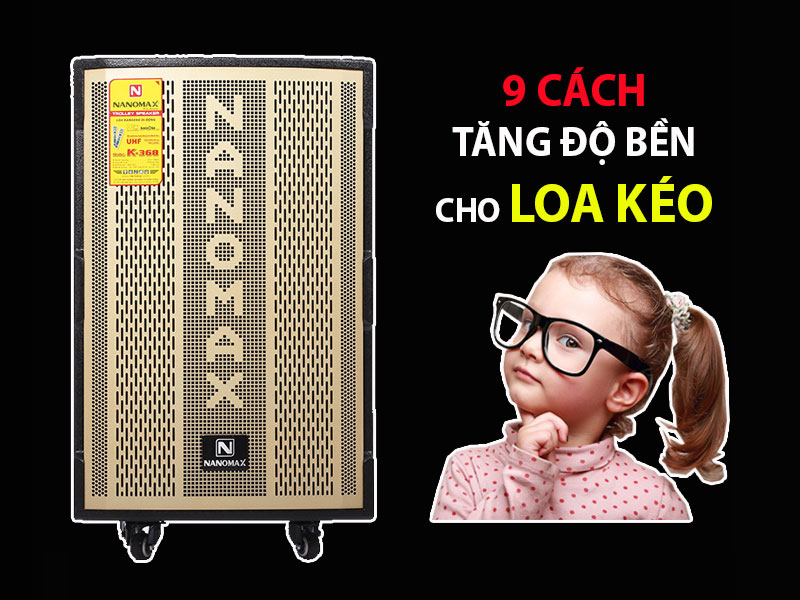 Tăng độ bền loa kéo